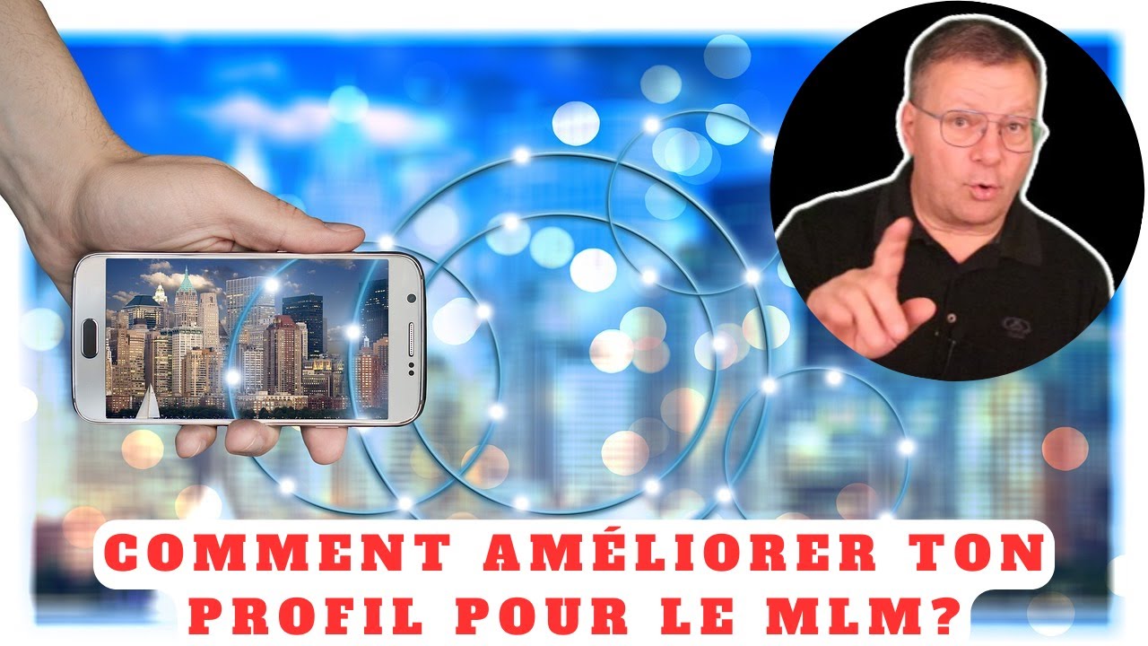 Comment am&eacute;liorer ton profil pour le MLM ?