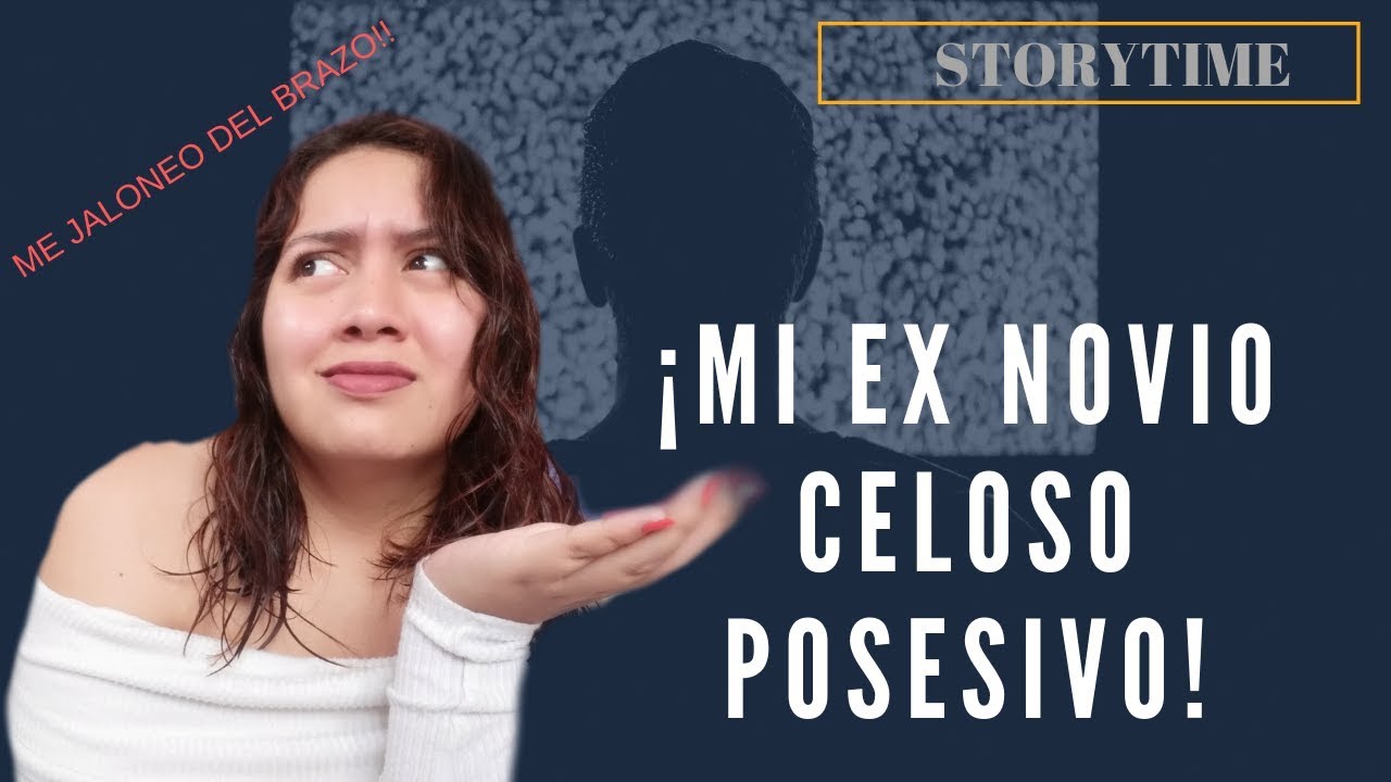 STORYTIME//¡EX NOVIO CELOSO POSESIVO!