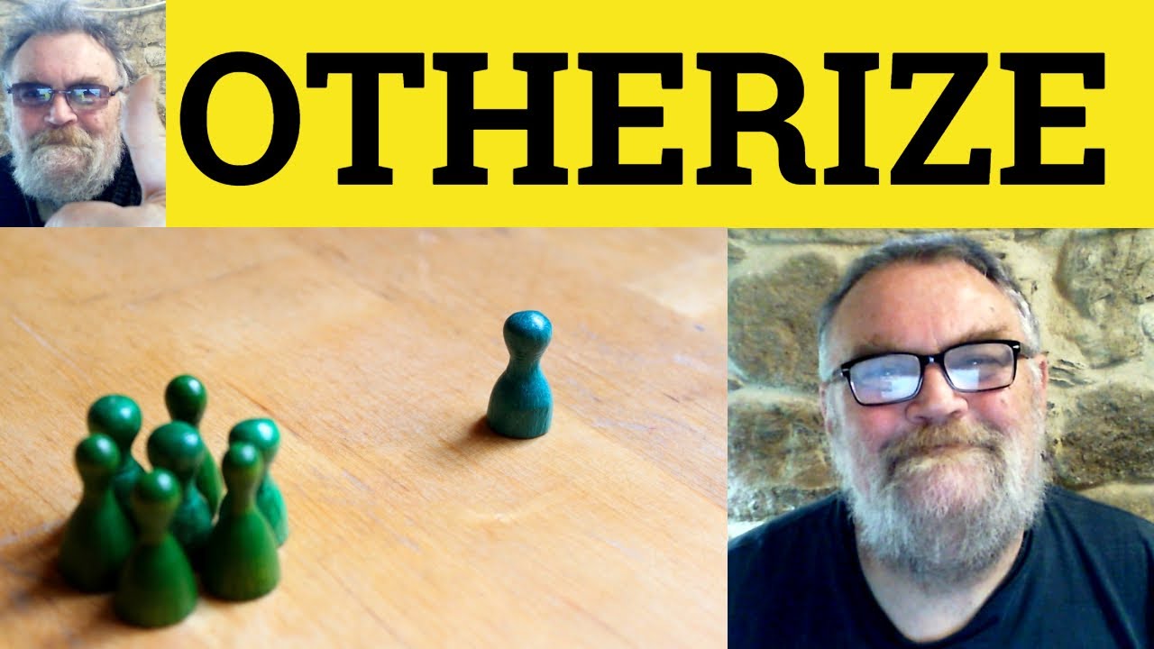 😎 Otherize Meaning - Otherise Defined - Otherization Definition - Otherizing Examples - Otherize