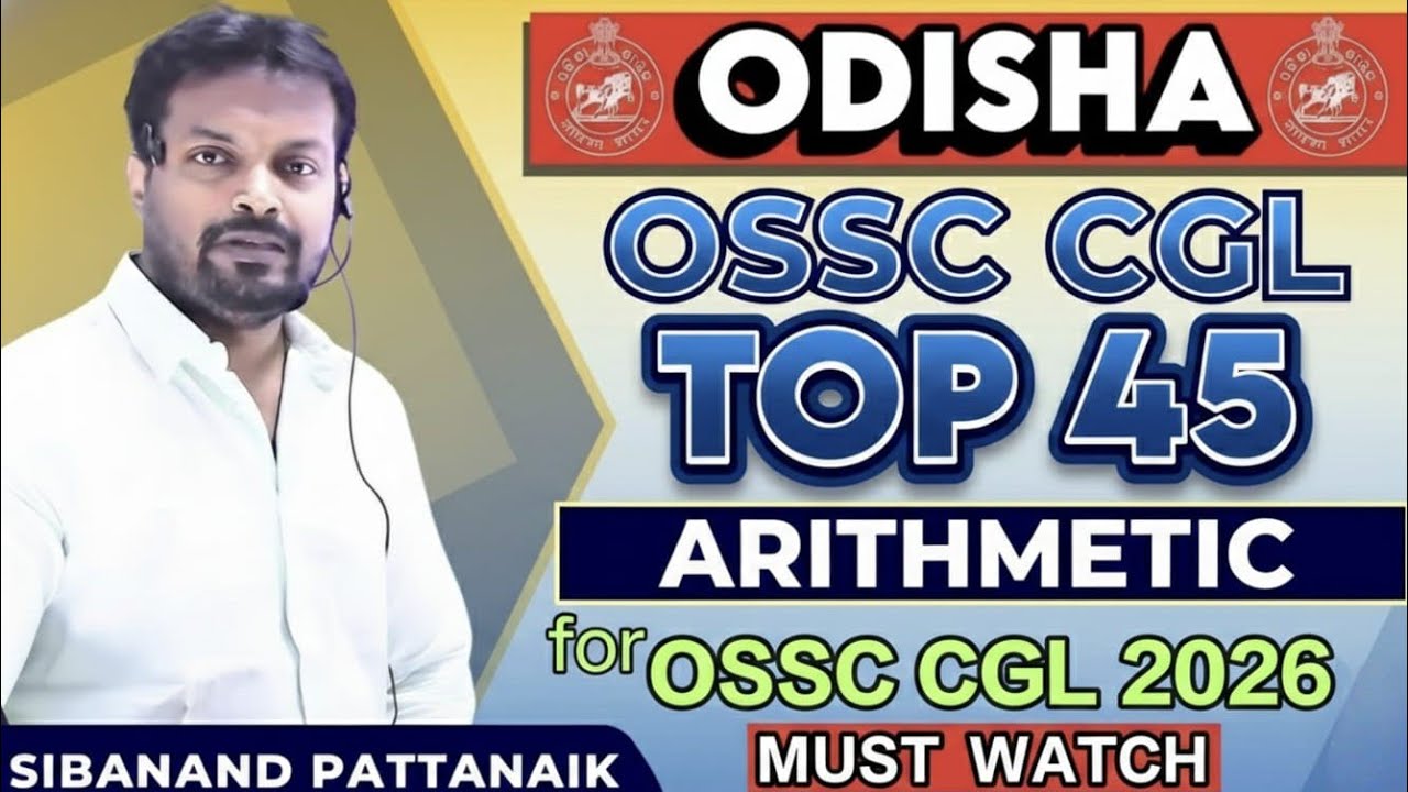 🔥🔥TOP 45 ARITHMETIC | OSSC CGL | OSSSC RI ARI AMIN ICDS | OPSC ASO | OSSC CGL 2026 | OSSC CGL 2025 