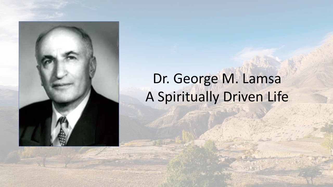 Dr. George M. Lamsa - A Spiritually Driven Life