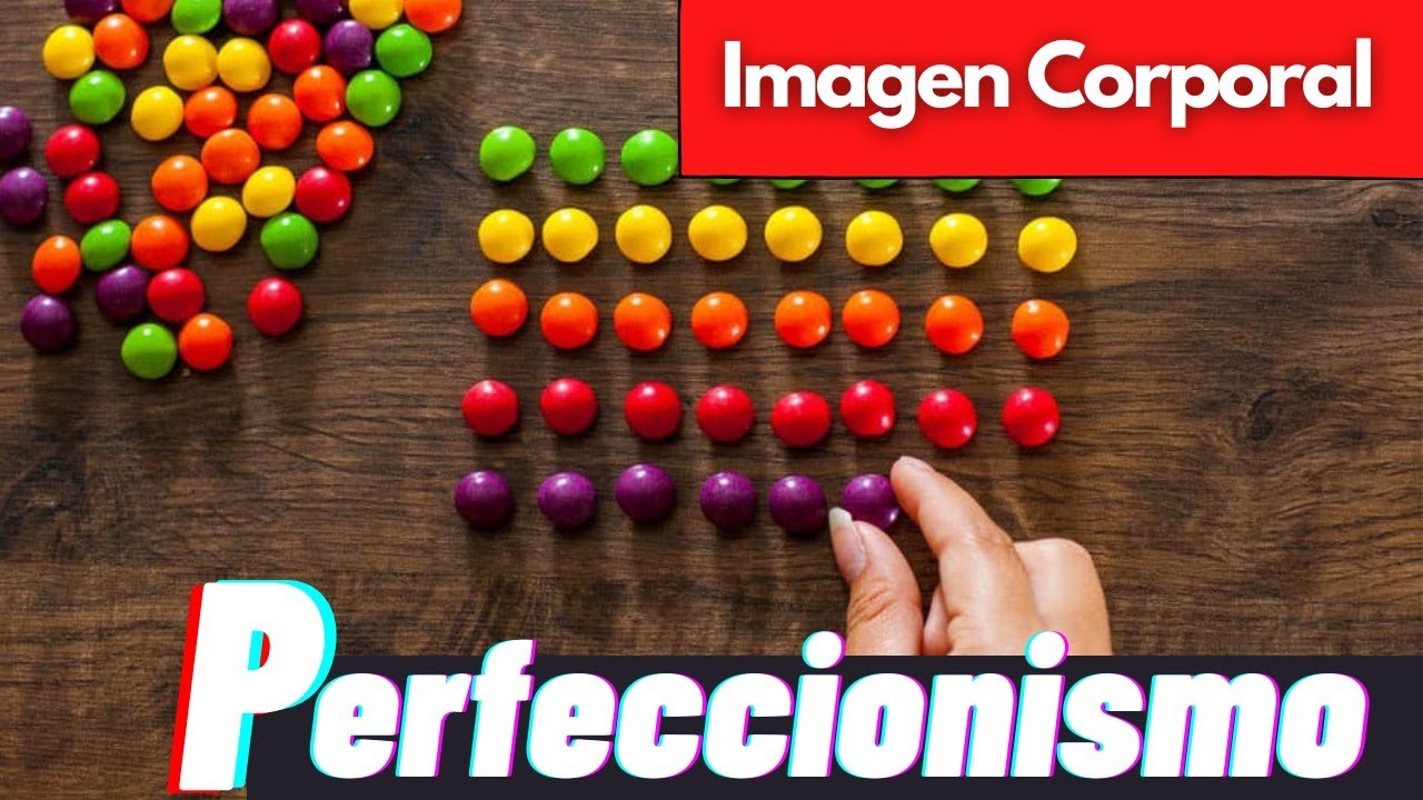 'No me gusta mi cuerpo' Perfeccionismo e Imagen Corporal