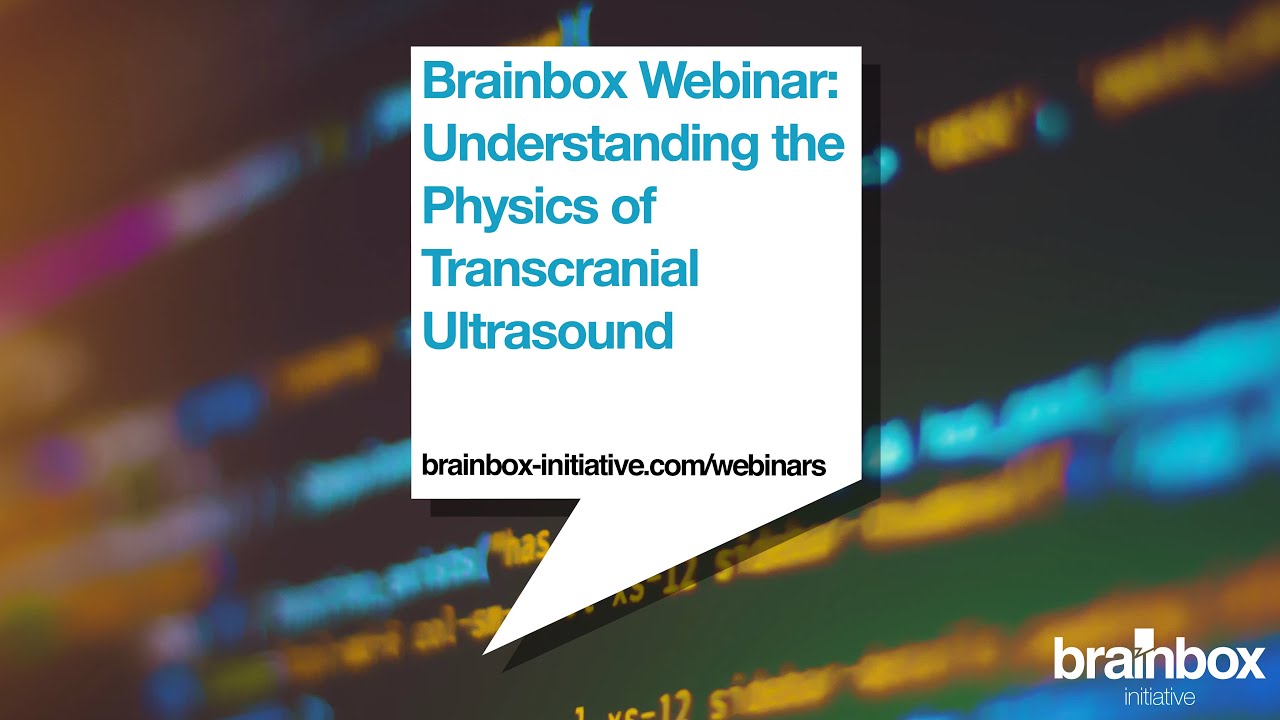 Brainbox Webinar: Understanding the Physics of Transcranial Ultrasound Stimulation