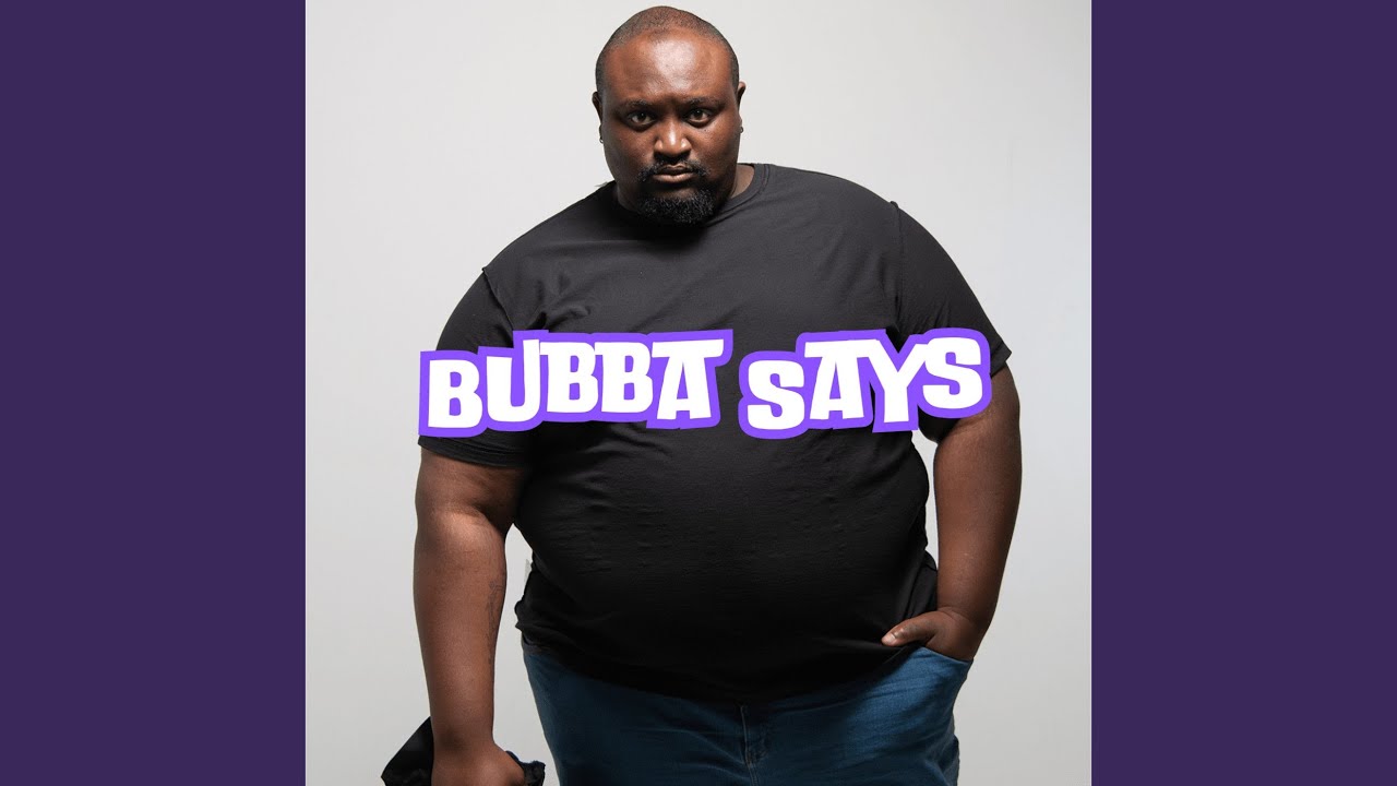 BUBBA SAYS