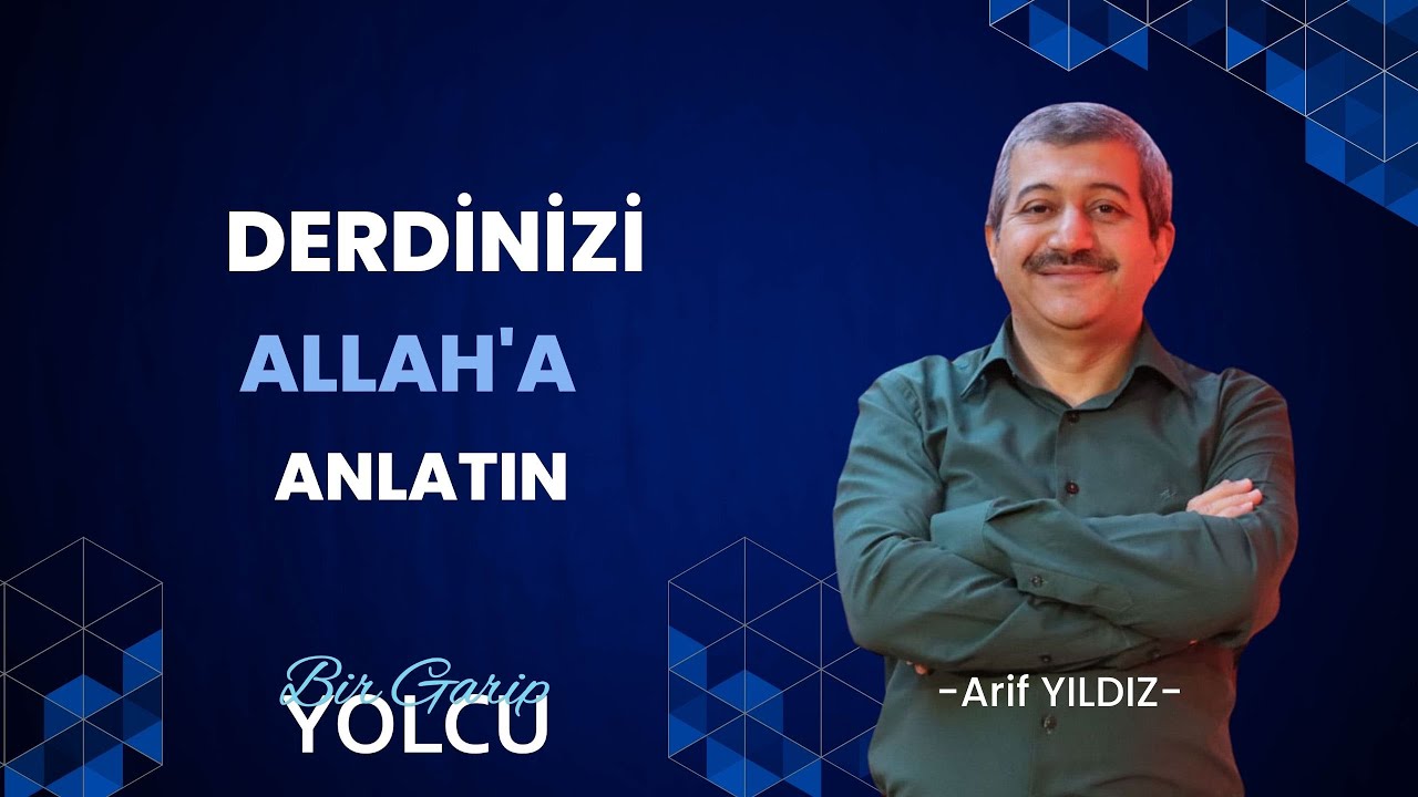 DERDİNİZİ ALLAH'A ANLATIN - BİR GARİP YOLCU - ARİF YILDIZ