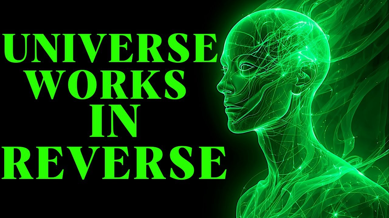The Universe Works In REVERSE – EVERYTHING Changes Once You Understand This