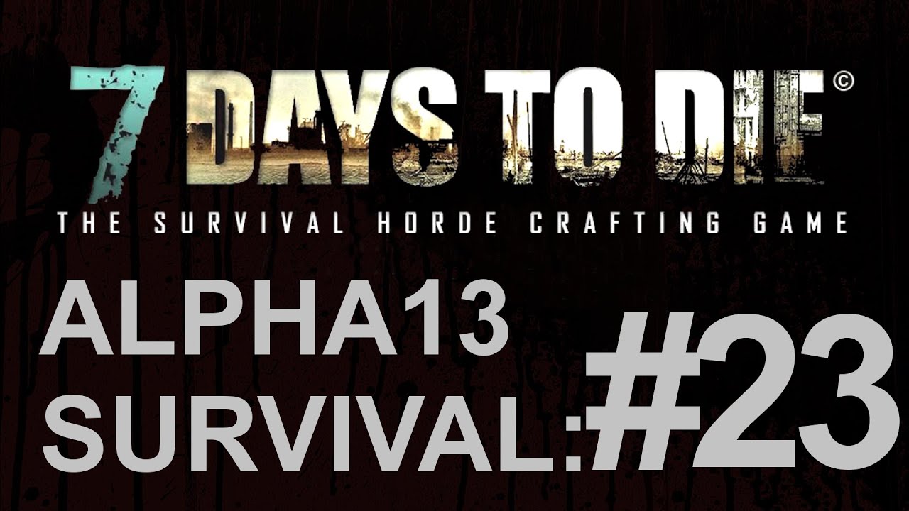 7 Days to Die: Alpha 13 #23 Big Bum Nadchodzi!