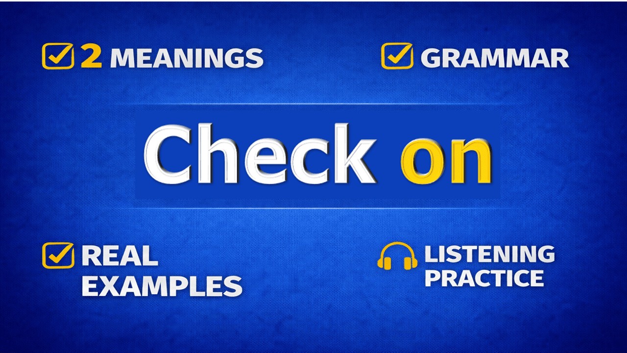 CHECK ON. Phrasal verb practice