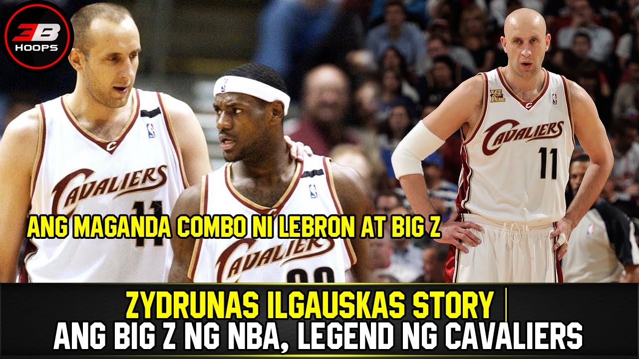 ZYDRUNAS ILGAUSKAS STORY | ANG COMBO NI LEBRON AT BIG Z SA CAVALIERS