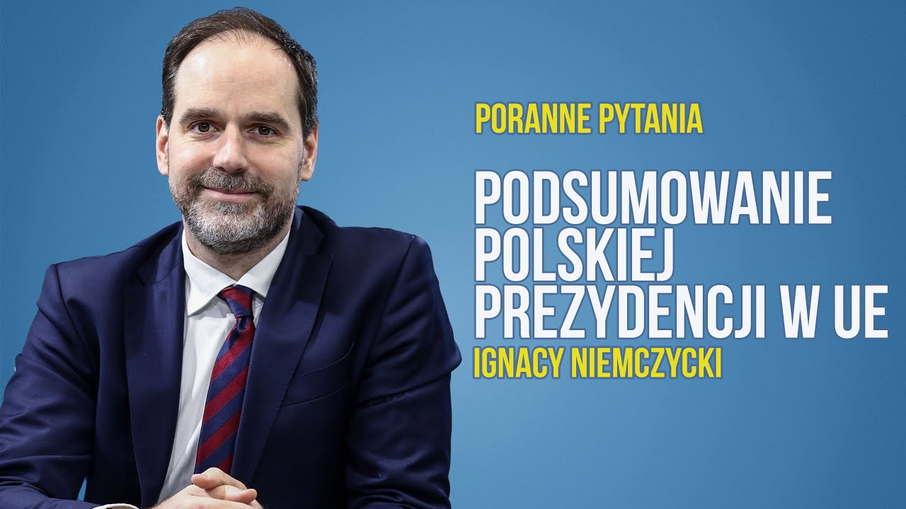 Podsumowanie mijającej polskiej prezydencji w UE | Ignacy Niemczycki | 11.06.2025