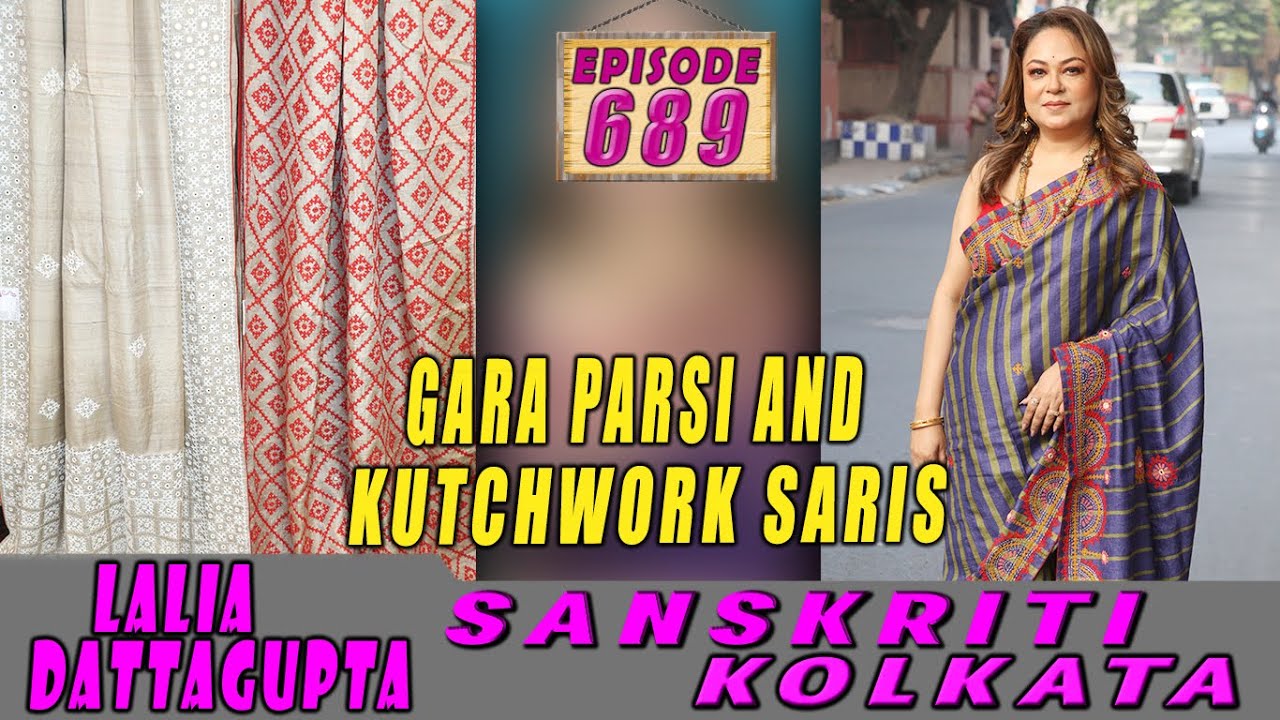 SANSKRITI KOLKATA  || Epi-689 || GARA PARSI AND KUTCHWORK SARIS   ||