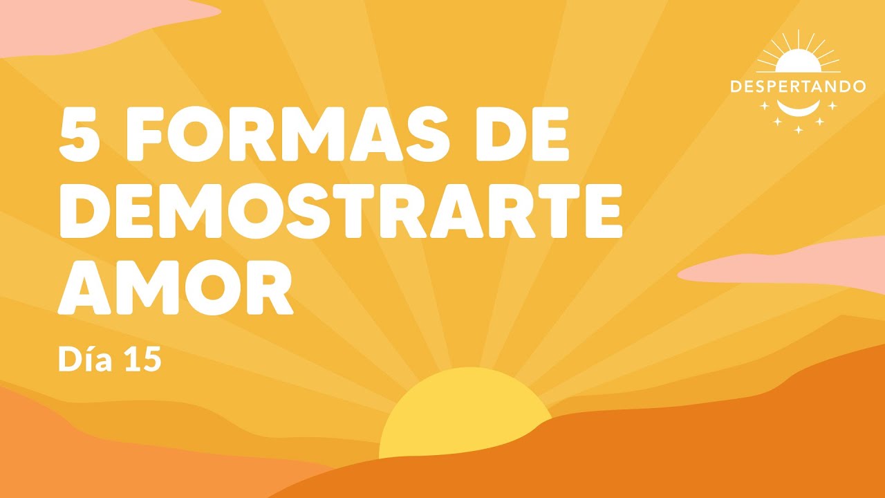 5 FORMAS De Demostrarte AMOR - Día 15 | Despertando Podcast
