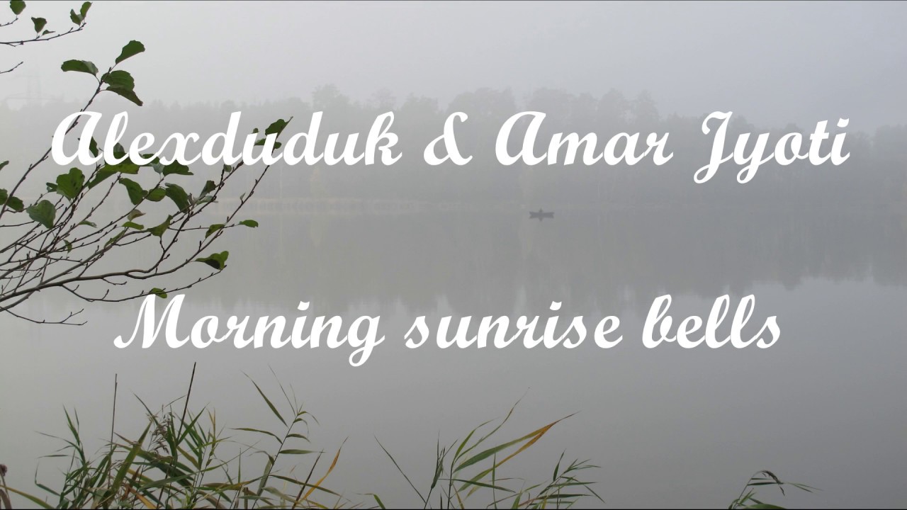 Alexduduk & Amar Jyoti   morning sunrise bells