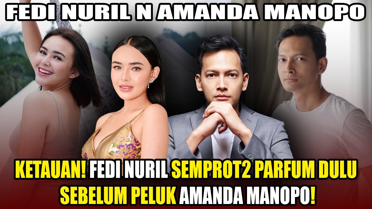 FEDI NURIL SEBELUM PELUK AMANDA MANOPO HARUS PAKE PARFUM DULU! KARENA..