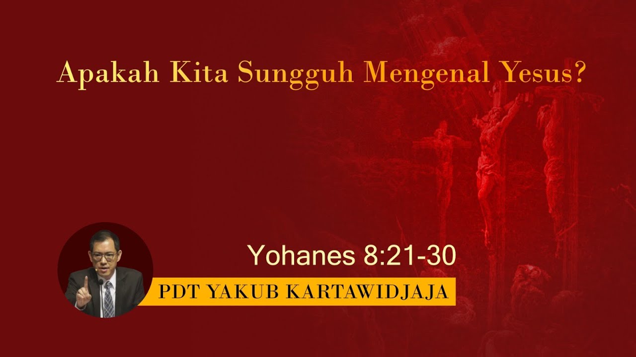 Apakah Kita Sungguh Mengenal Yesus? | Pdt Yakub Kartawidjaja