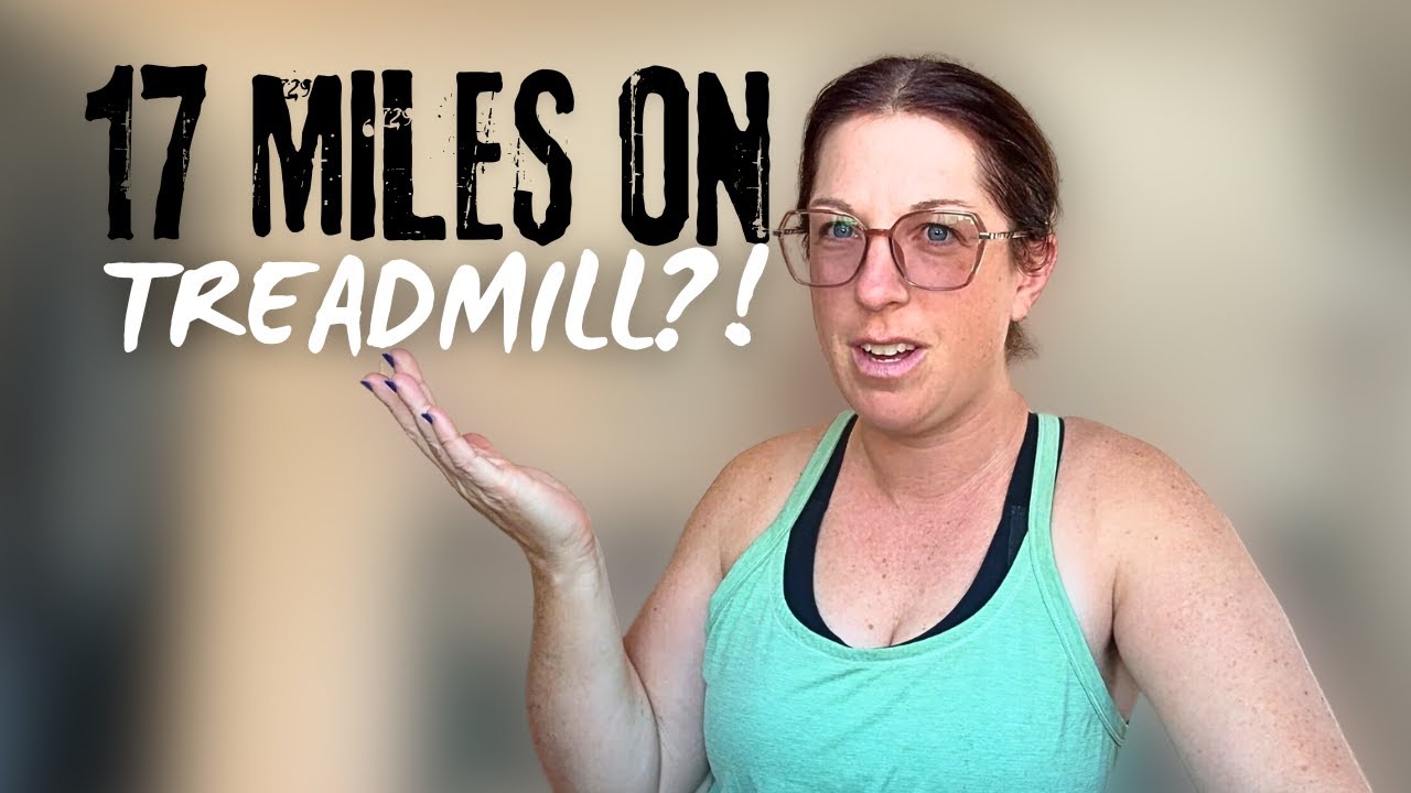 I RAN 17 MILES ON THE TREADMILL SO YOU DON'T HAVE TO