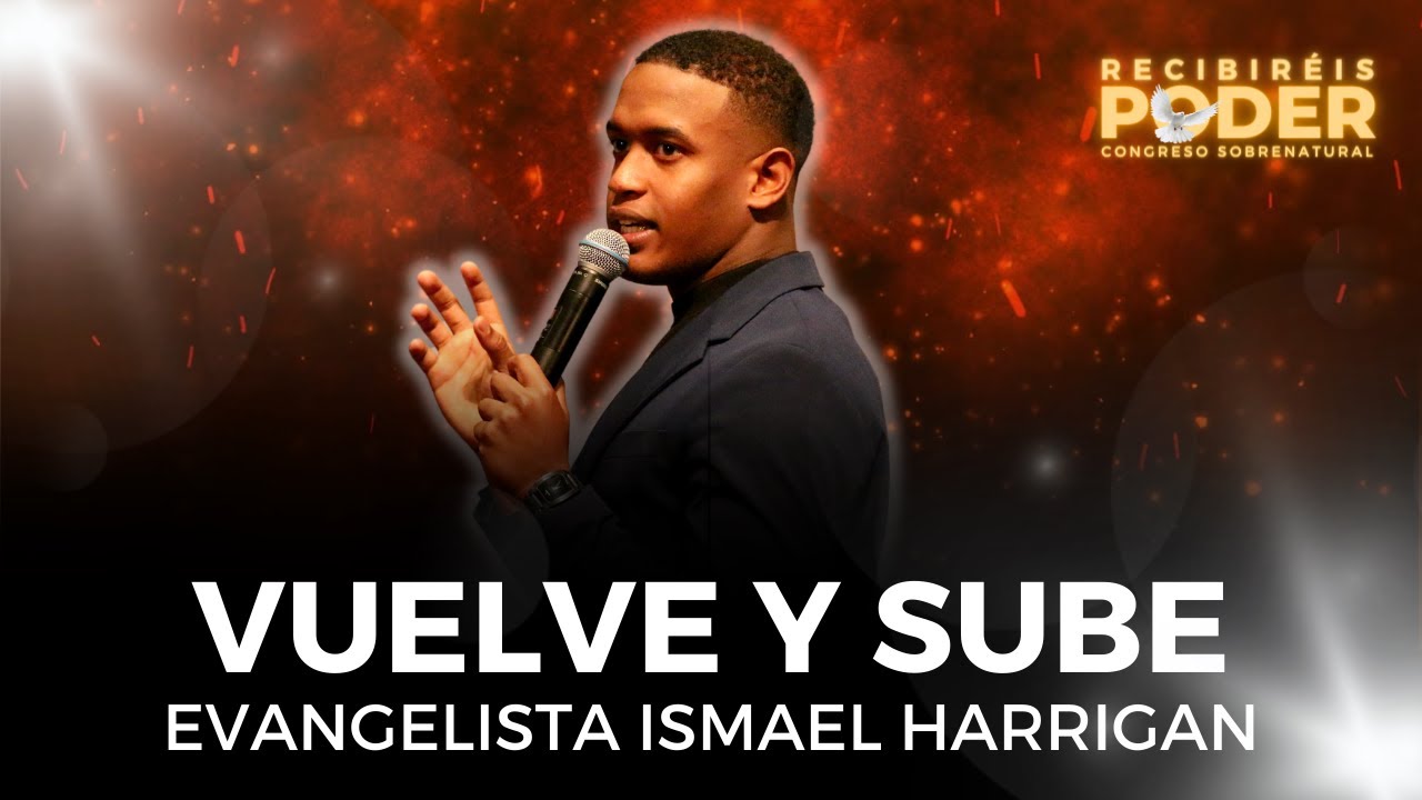 Vuelve y sube // Evg. Ismael Harrigan // Iglesia Sobrenatural