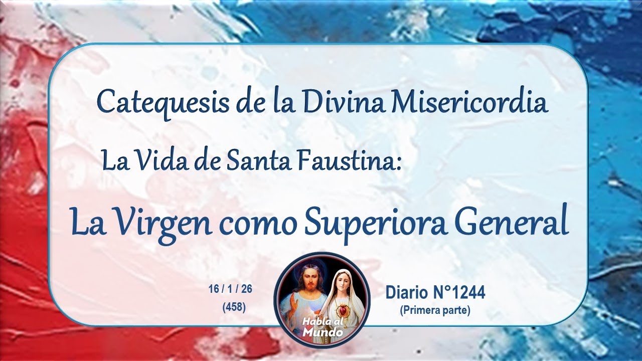Catequesis de la Divina Misericordia -La Virgen como Superiora General -Diario N°1244(Primera parte)