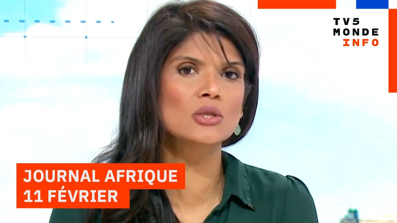 Le journal Afrique du mercredi 11 février 2026 sur TV5MONDE
