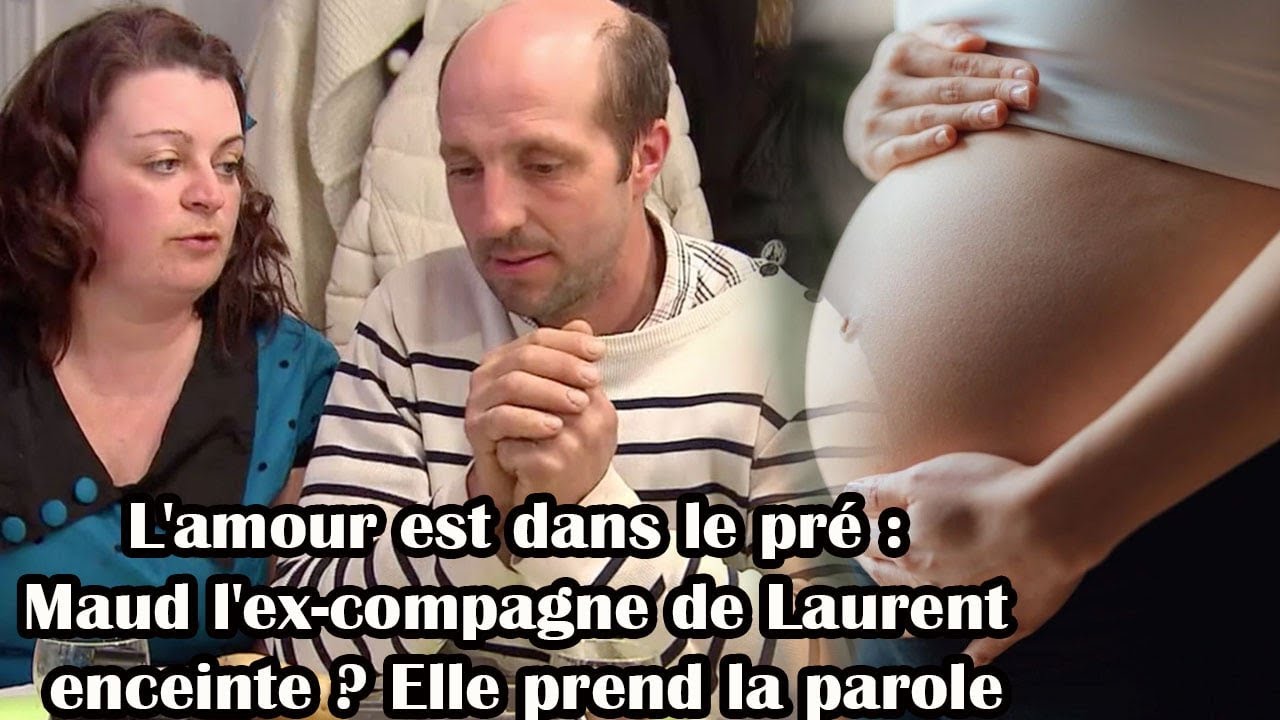 🔆 L'amour est dans le pré : Maud l'ex-compagne de Laurent enceinte ? Elle prend la parole