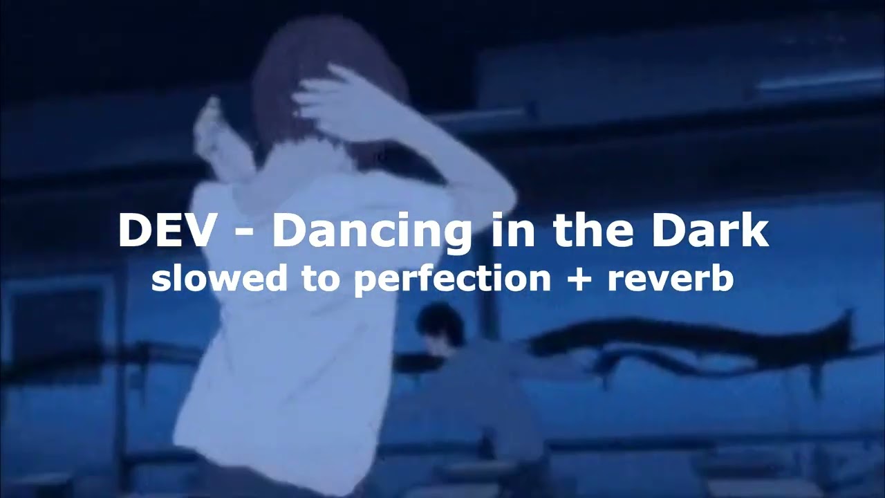 Dev - Dancing in the Dark (𝖘𝖑𝖔𝖜𝖊𝖉 𝖙𝖔 𝖕𝖊𝖗𝖋𝖊𝖈𝖙𝖎𝖔𝖓 + reverb)