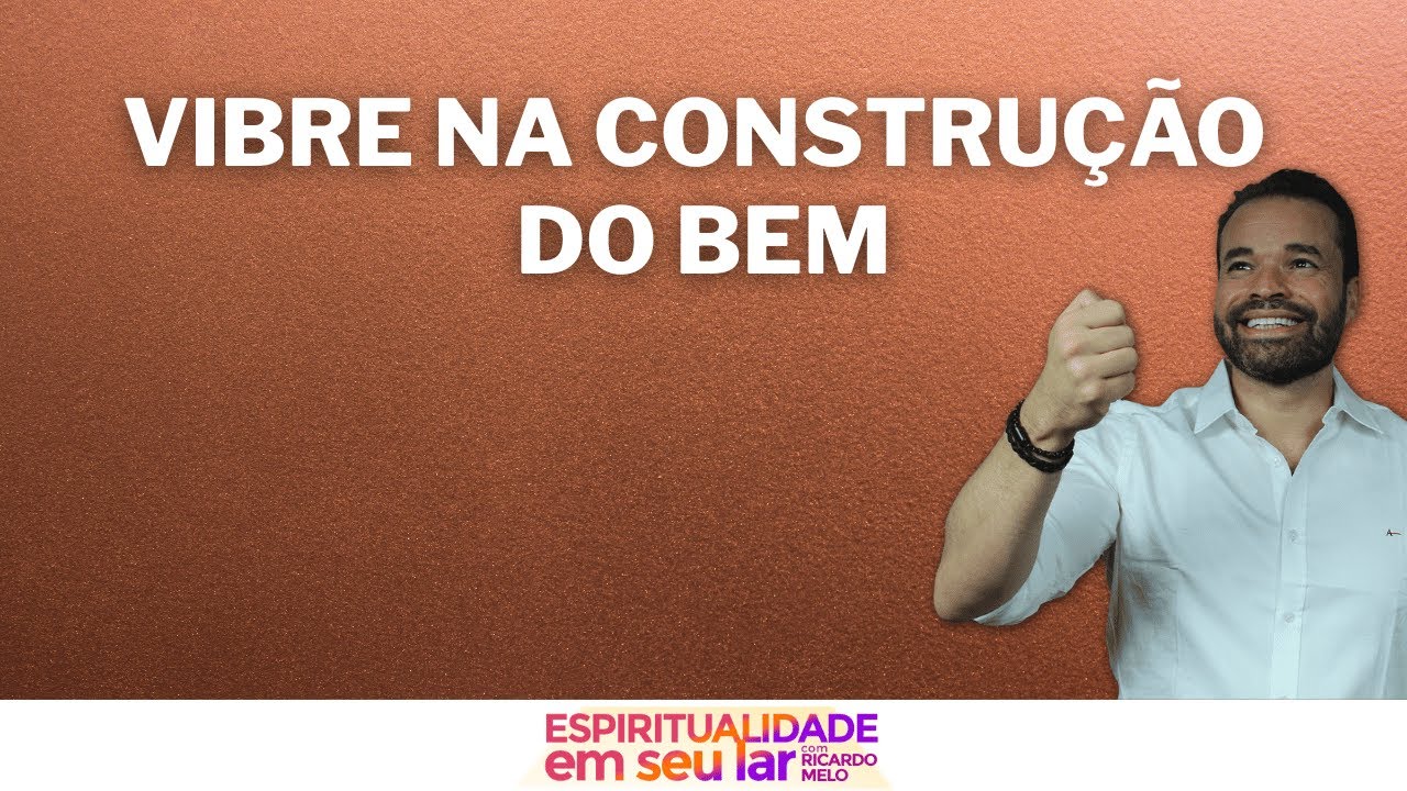 Vibre na construção do bem