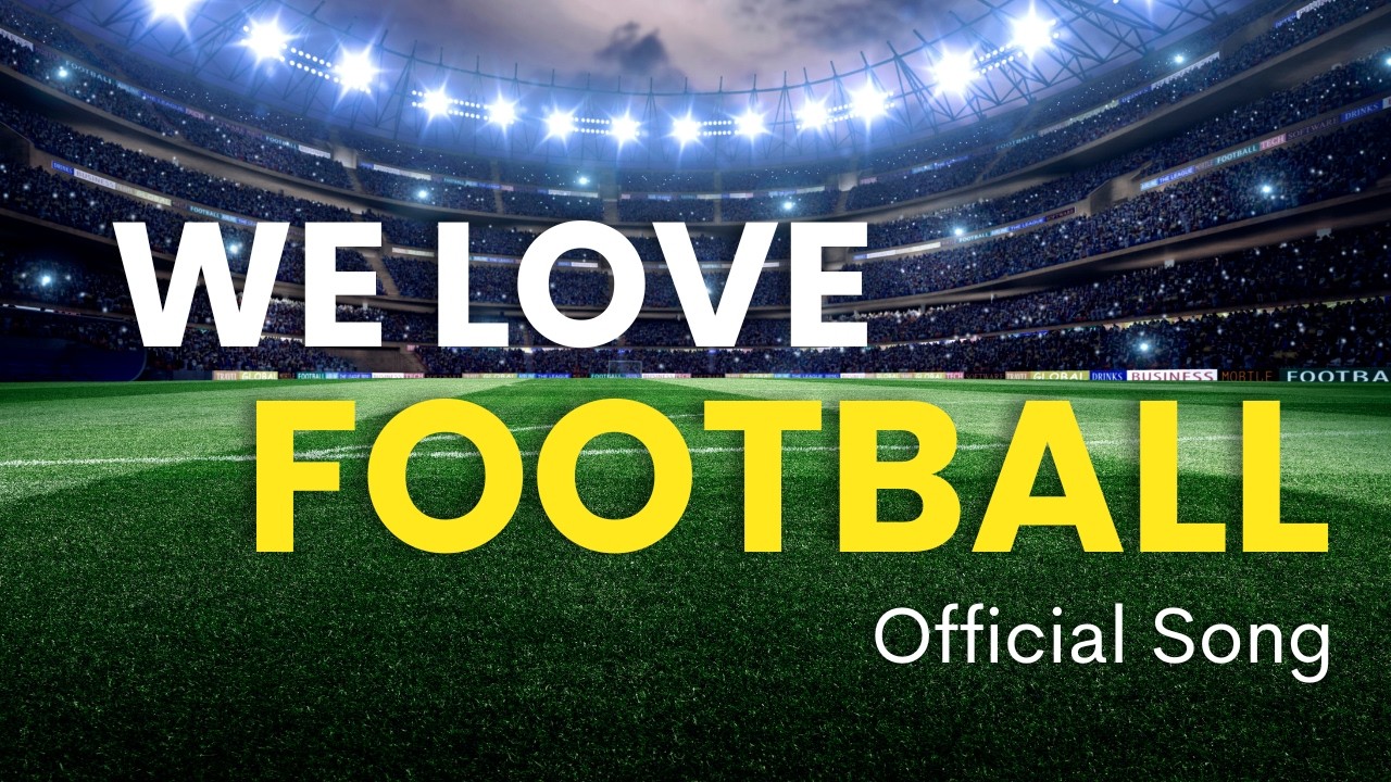 We Love Football (Official Song).