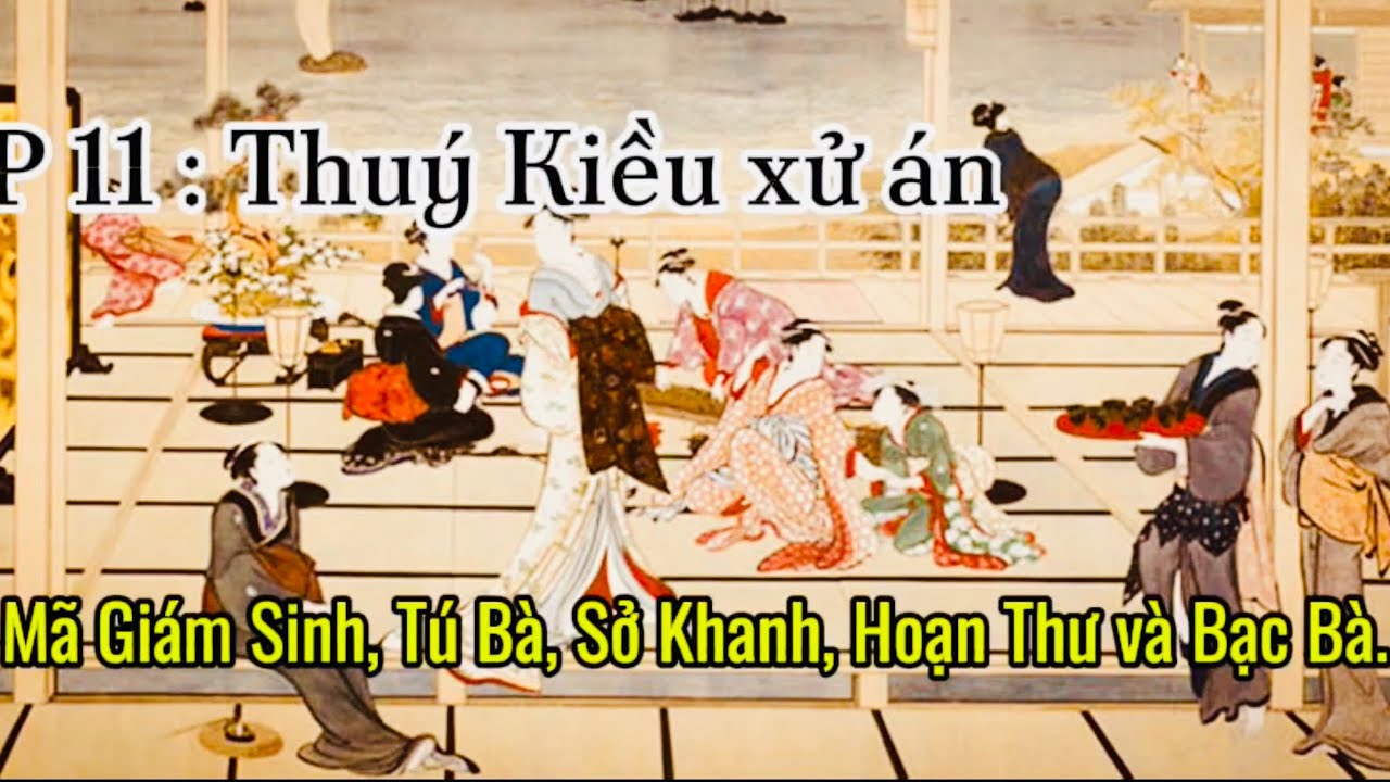 P11-THUÝ KIỀU XỬ ÁN HOẠN THƯ-TÚ BÀ-SỞ KHANH, BẠC BÀ VÀ MÃ GIÁM SINH.