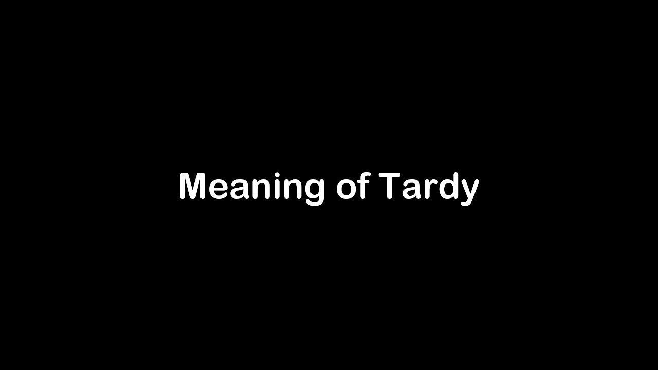 What is the Meaning of Tardy | Tardy Meaning with Example