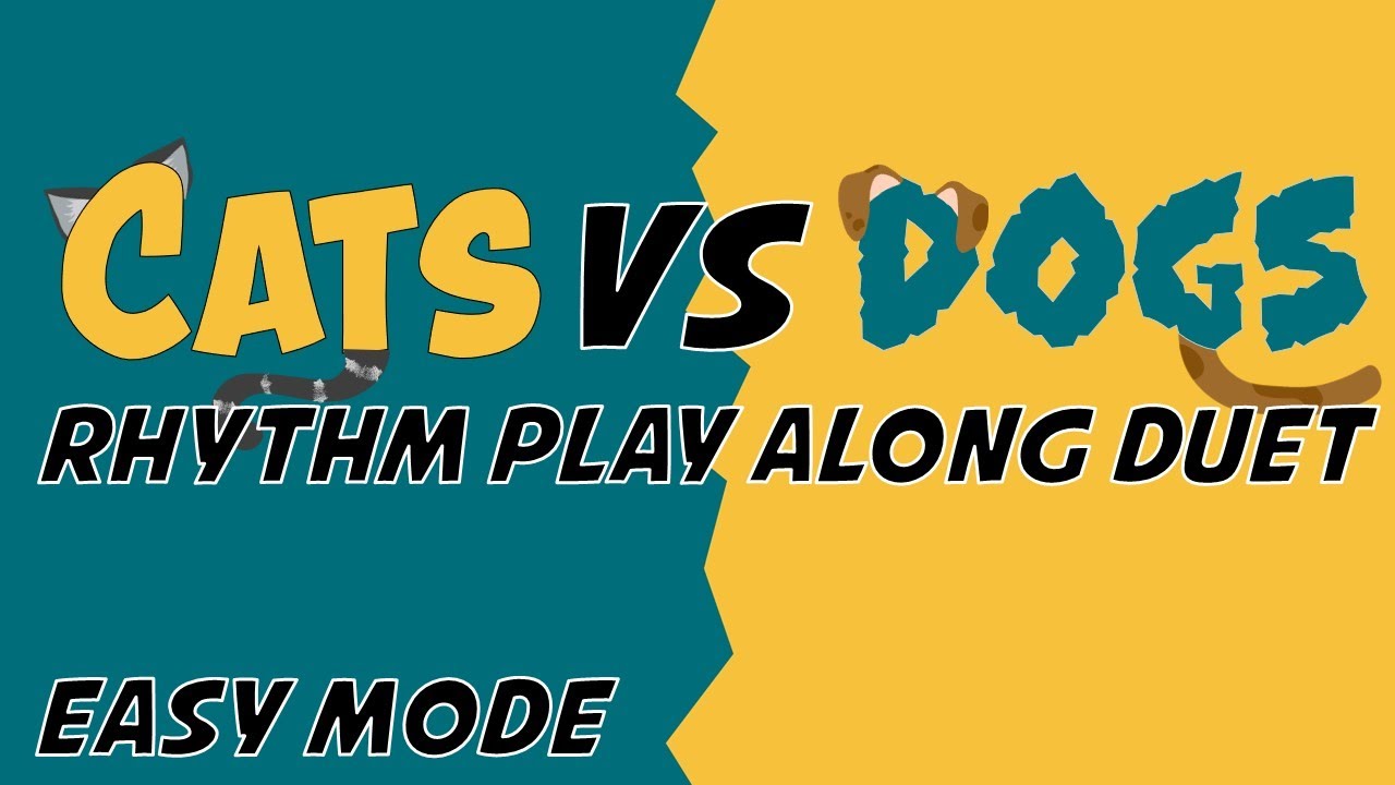 Cats Vs Dogs [Easy Mode] - Duet Rhythm Play Along