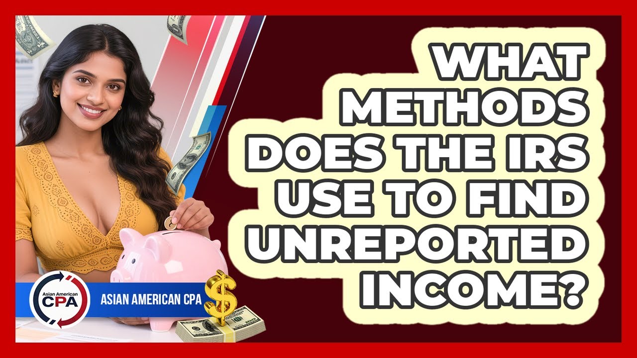 What Methods Does The IRS Use To Find Unreported Income? - Asian American CPA