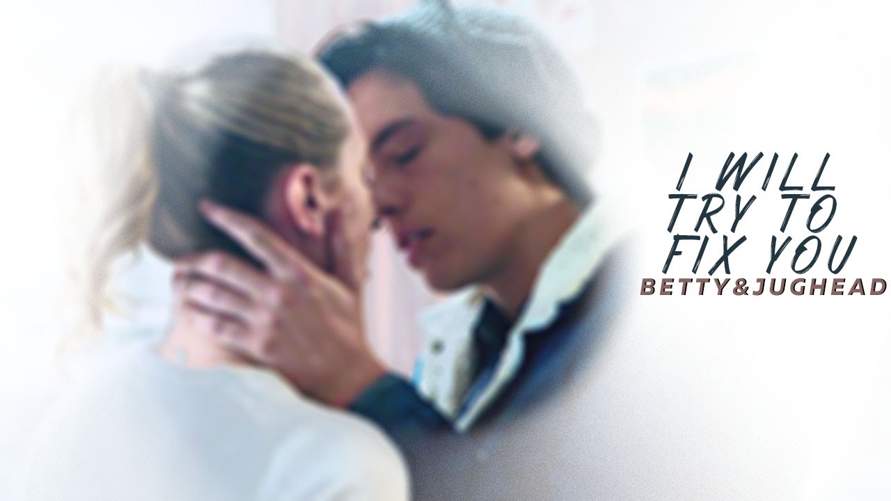 •Betty  & Jughead  - I'll try to fix you•