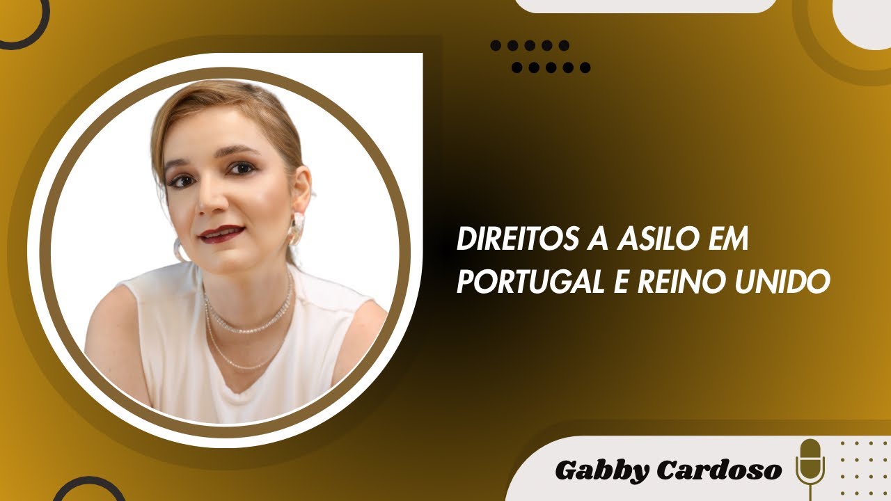 Pedido de asilo em Portugal e Reino Unido - Direitos de viver com Gabby Cardoso
