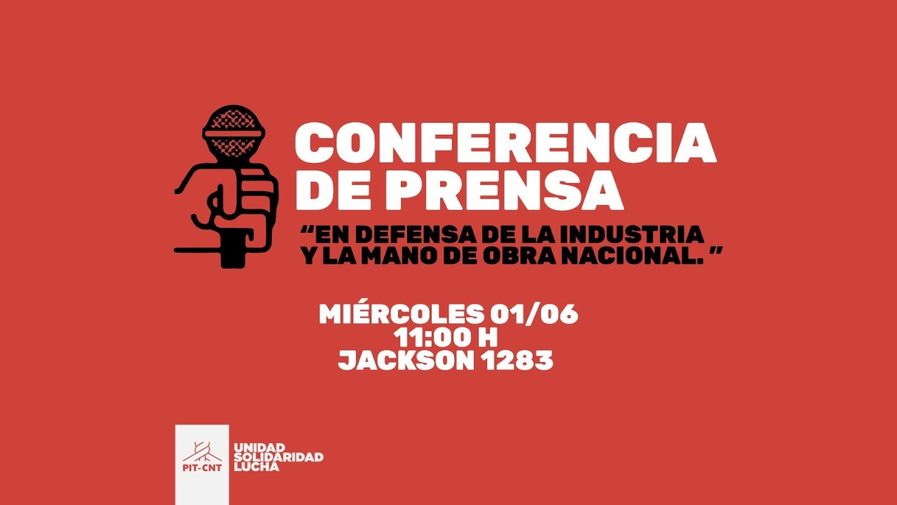 PIT-CNT · Conferencia de Prensa  · 1/6/22 · En defensa de la industria y la mano de obra nacional
