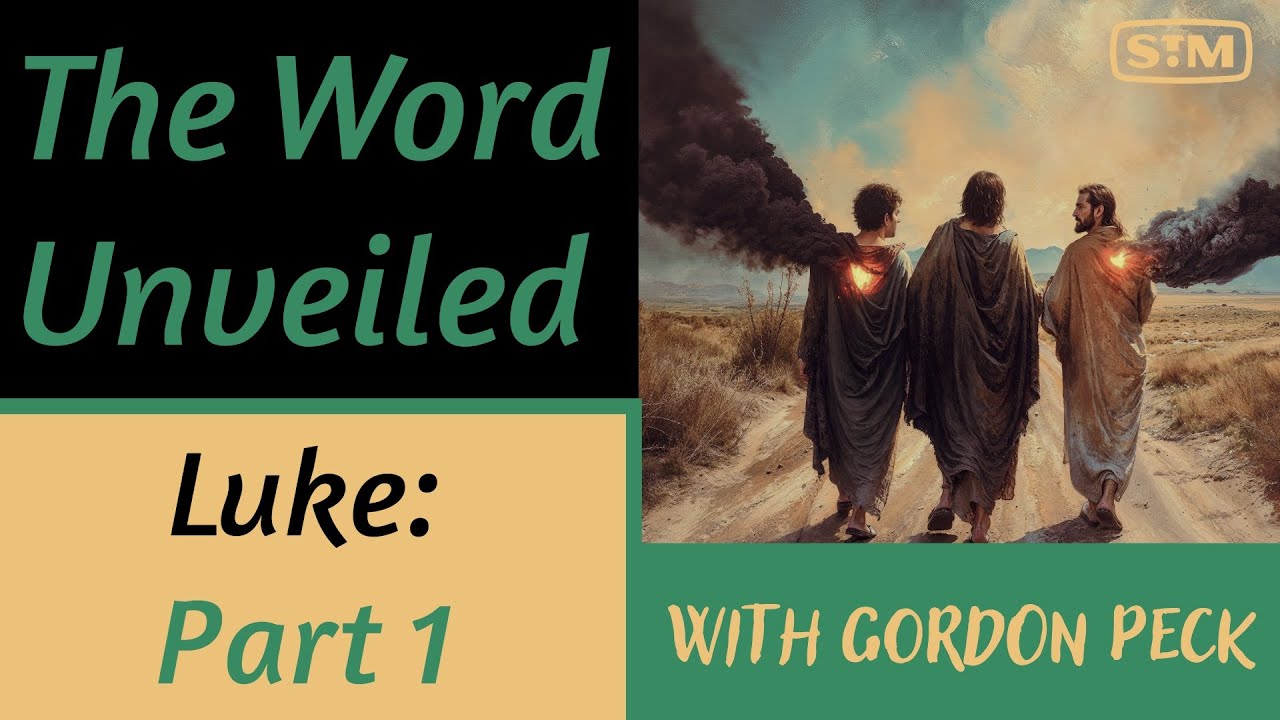 The Word Unveiled - The Gospel of Luke: Part 1