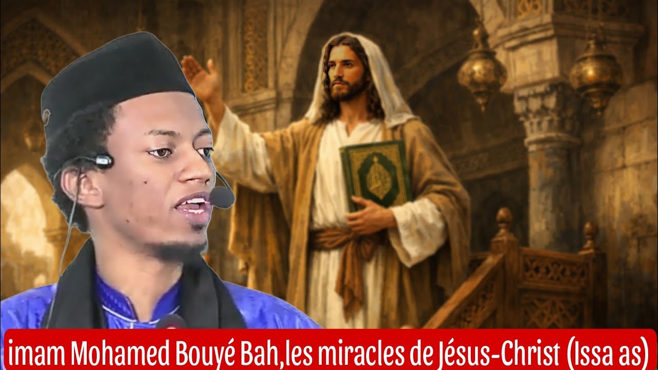 Imam Mohamed Bouyé Bah,les louanges et Miracles de Jésus-Christ (Issa As) dans le saint Coran 