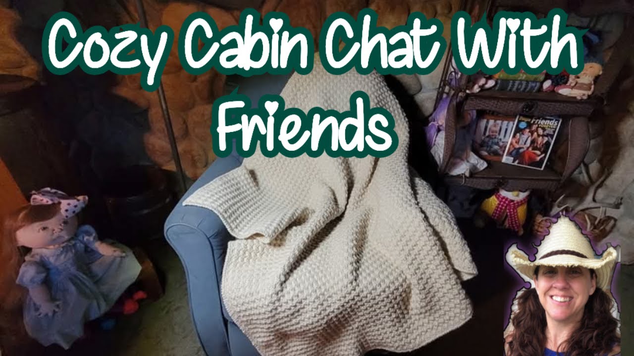 Cozy Cabin Chat With Friends | LOTD 14 Has Started & My Crochet Plans