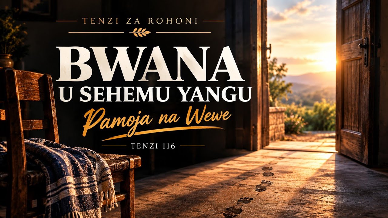 BWANA U SEHEMU YANGU -TENZI 116