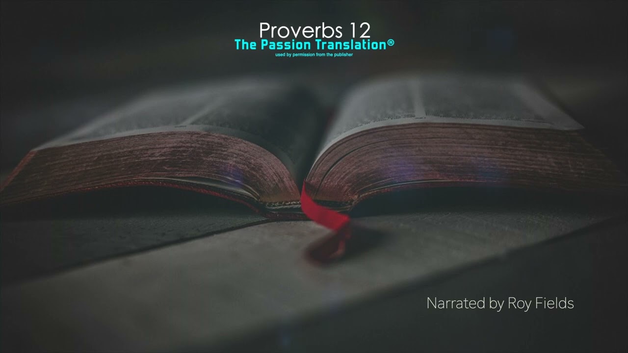 Proverbs 12 (TPT) The Passion Translation narrated by Roy Fields