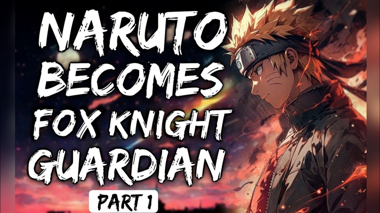 What If Naruto Becomes Fox Knight Guardian Part 1