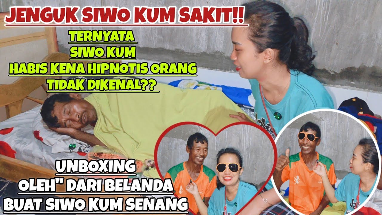 JENGUK SIWO KUM SAKIT‼️TERNYATA HABIS KENA HIPNOTIS ORANG TAK DIKENAL‼️UNBOXING OLEH
