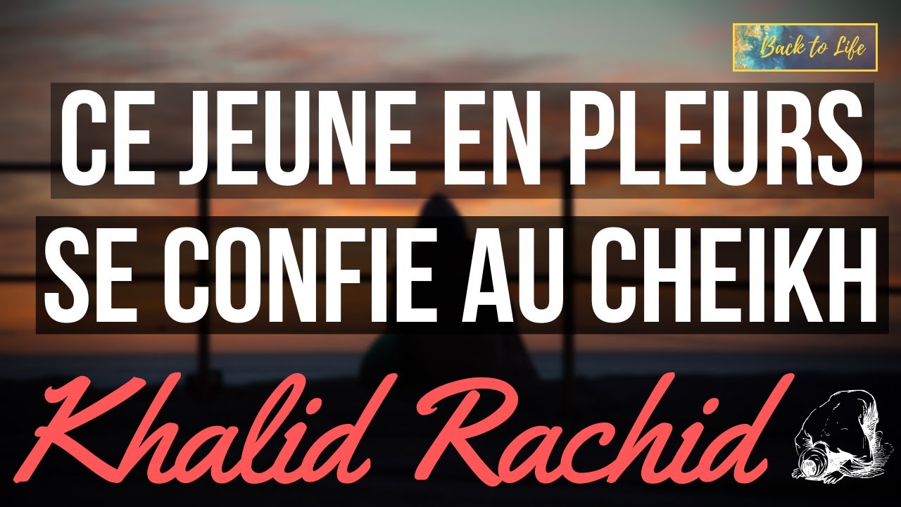 [EXCLUSIF] Ce jeune en pleurs se confie au Cheikh Khalid Rachid