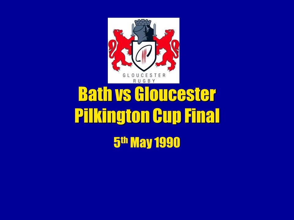 Bath vs Gloucester - Pilkington Cup Final on 5th May 1990