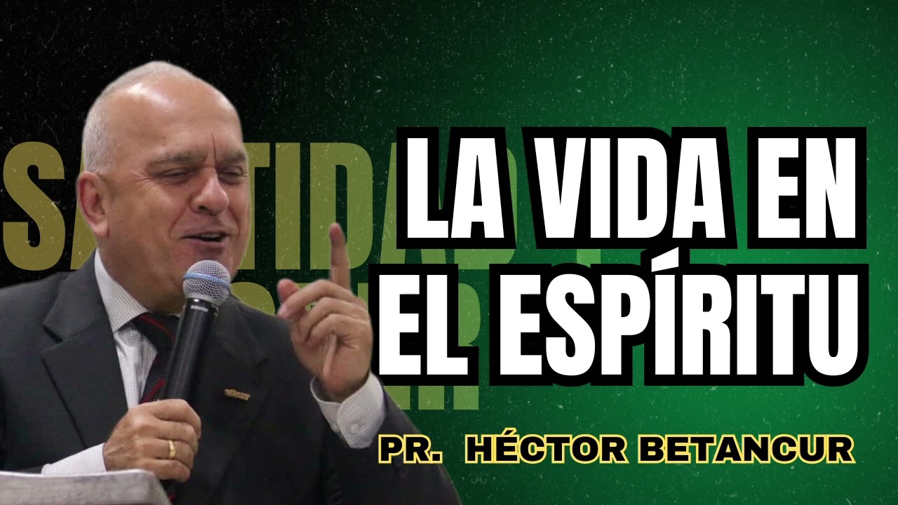 La vida en el espíritu - Pr. Héctor Betancur