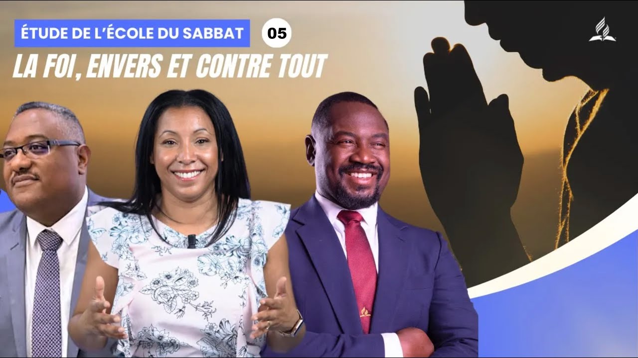 La foi, envers et contre tout | Étude de l'école du Sabbat 05 EDS | Adventiste FFN