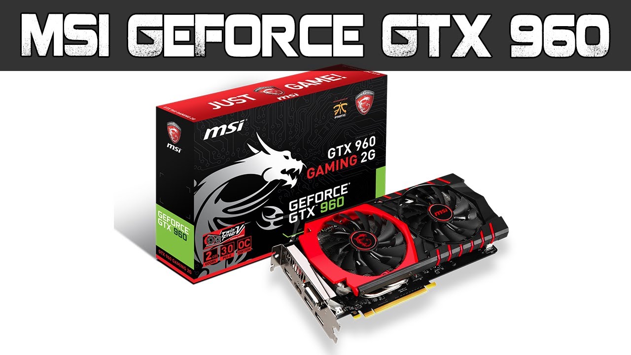 Обзор игровой видеокарты MSI GTX 960 GAMING 2G + тест в 4-х играх