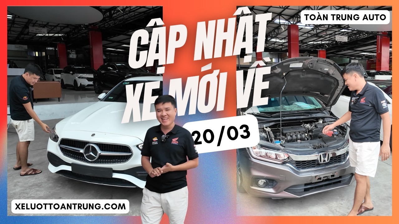 XE MỚI VỀ 20/03/2026 - XE SANG CHẤT LƯỢNG GIÁ TỐT vừa cập bến tại Toàn Trung Auto