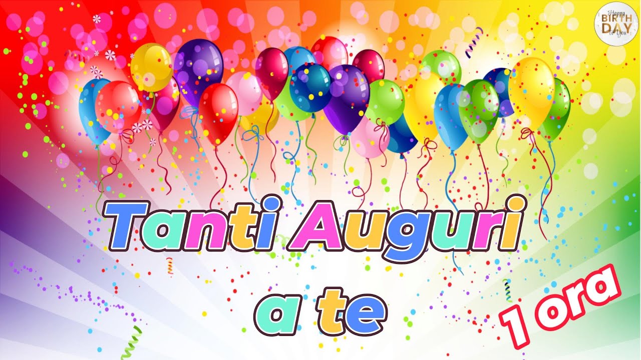 TANTI AUGURI A TE 1 ora   Buon Compleanno   Tanti Auguri  a Te  #tantiauguriate
