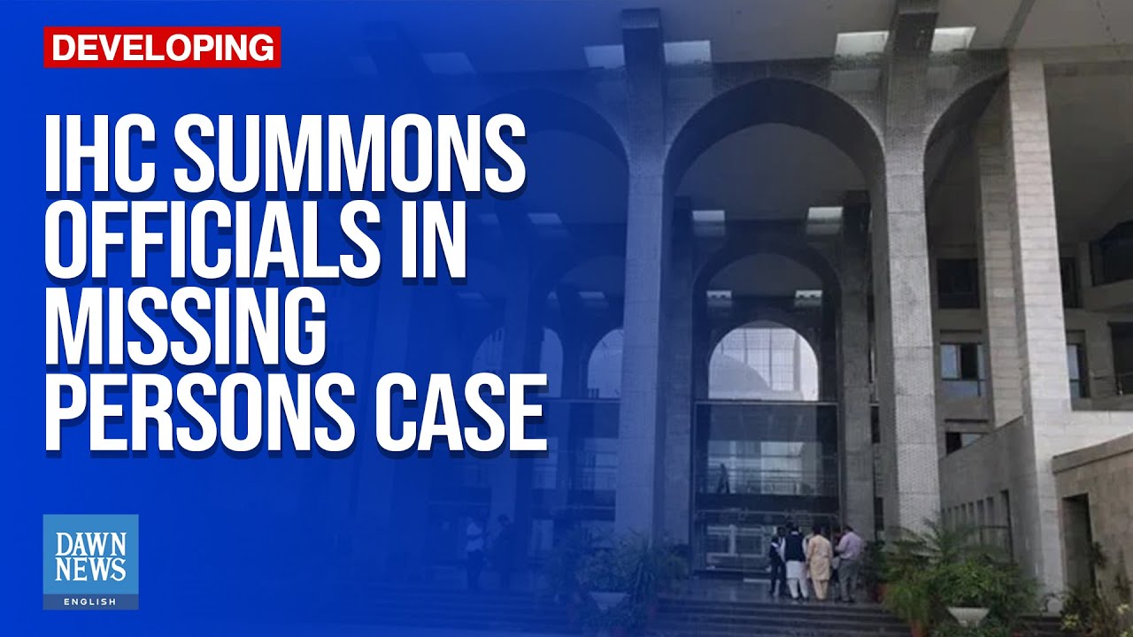 IHC Summons Officials Of Spy Agencies In Missing Persons Case | Dawn News English