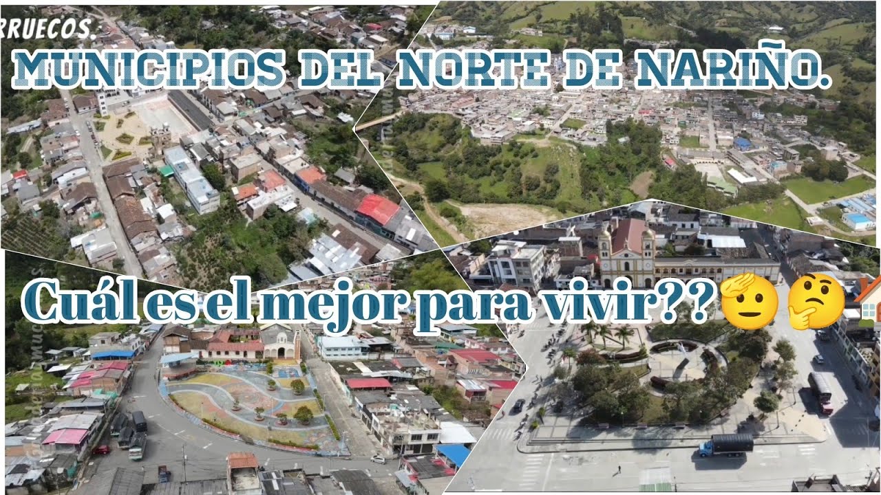 Municipios del Norte de Nariño. Que municipio, te parece el lugar más agradable para vivir???